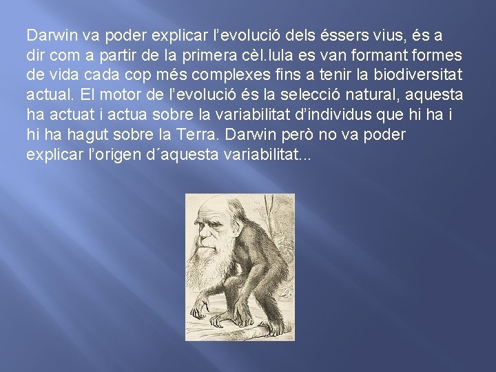 Darwin va poder explicar l’evolució dels éssers vius, és a dir com a partir