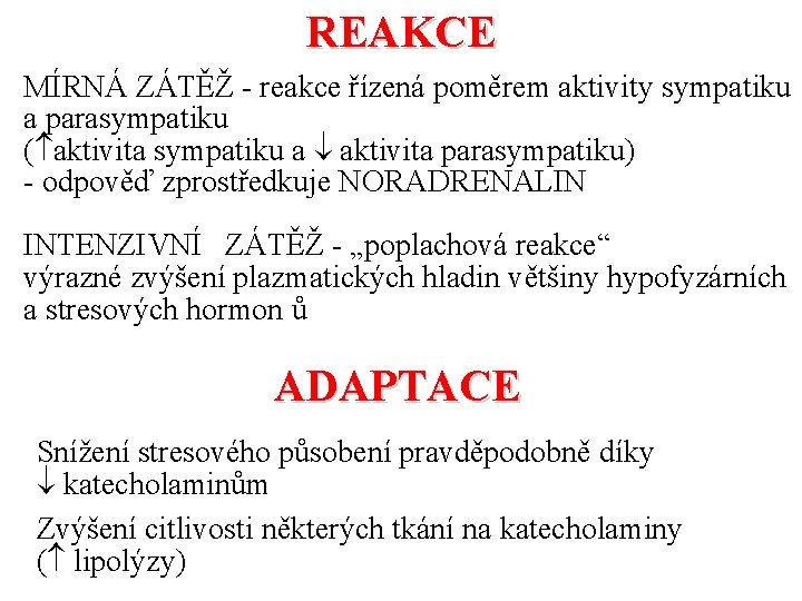REAKCE MÍRNÁ ZÁTĚŽ - reakce řízená poměrem aktivity sympatiku a parasympatiku ( aktivita sympatiku REAKCE MÍRNÁ ZÁTĚŽ - reakce řízená poměrem aktivity sympatiku a parasympatiku ( aktivita sympatiku