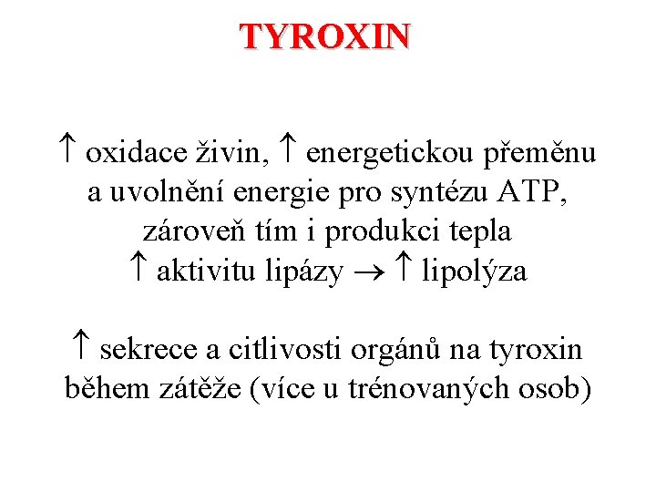 TYROXIN oxidace živin, energetickou přeměnu a uvolnění energie pro syntézu ATP, zároveň tím i TYROXIN oxidace živin, energetickou přeměnu a uvolnění energie pro syntézu ATP, zároveň tím i