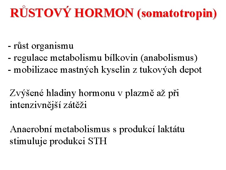 RŮSTOVÝ HORMON (somatotropin) - růst organismu - regulace metabolismu bílkovin (anabolismus) - mobilizace mastných RŮSTOVÝ HORMON (somatotropin) - růst organismu - regulace metabolismu bílkovin (anabolismus) - mobilizace mastných