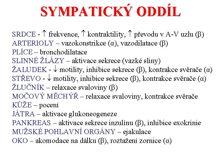 SYMPATICKÝ ODDÍL SRDCE - frekvence, kontraktility, převodu v A-V uzlu (β) ARTERIOLY – vazokonstrikce SYMPATICKÝ ODDÍL SRDCE - frekvence, kontraktility, převodu v A-V uzlu (β) ARTERIOLY – vazokonstrikce