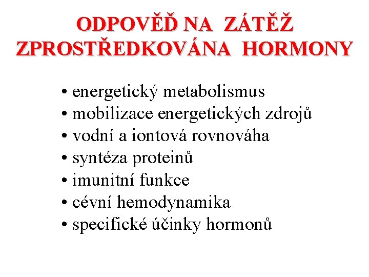 ODPOVĚĎ NA ZÁTĚŽ ZPROSTŘEDKOVÁNA HORMONY • energetický metabolismus • mobilizace energetických zdrojů • vodní ODPOVĚĎ NA ZÁTĚŽ ZPROSTŘEDKOVÁNA HORMONY • energetický metabolismus • mobilizace energetických zdrojů • vodní