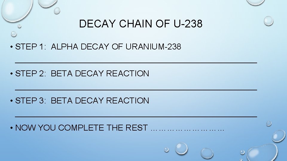 DECAY CHAIN OF U-238 • STEP 1: ALPHA DECAY OF URANIUM-238 __________________________ • STEP