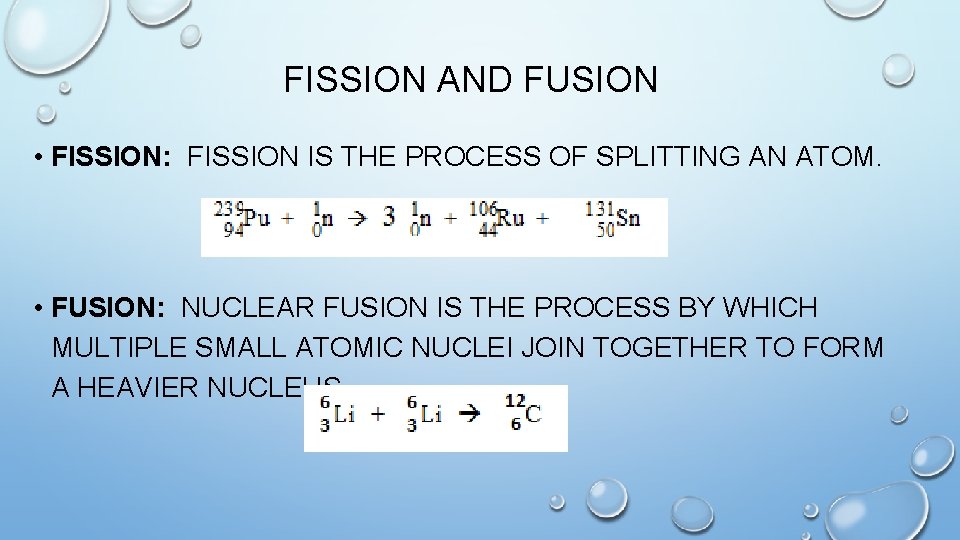 FISSION AND FUSION • FISSION: FISSION IS THE PROCESS OF SPLITTING AN ATOM. •