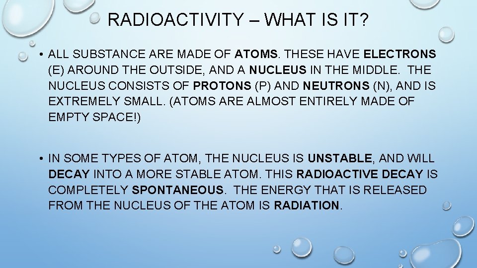 RADIOACTIVITY – WHAT IS IT? • ALL SUBSTANCE ARE MADE OF ATOMS. THESE HAVE