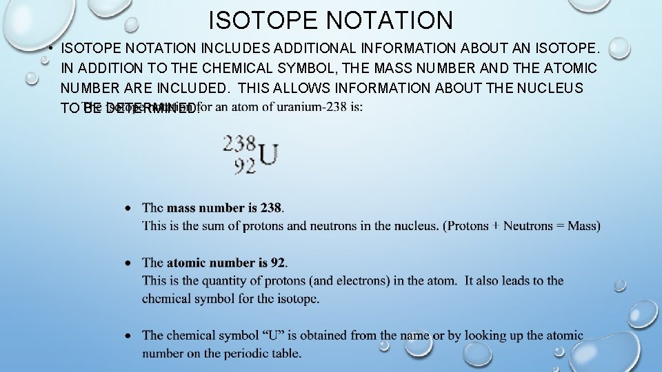 ISOTOPE NOTATION • ISOTOPE NOTATION INCLUDES ADDITIONAL INFORMATION ABOUT AN ISOTOPE. IN ADDITION TO