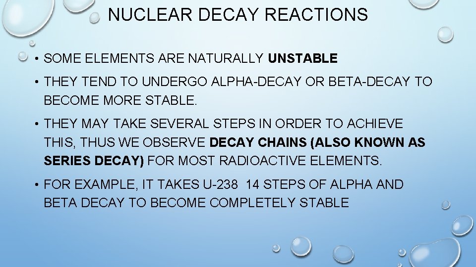 NUCLEAR DECAY REACTIONS • SOME ELEMENTS ARE NATURALLY UNSTABLE • THEY TEND TO UNDERGO