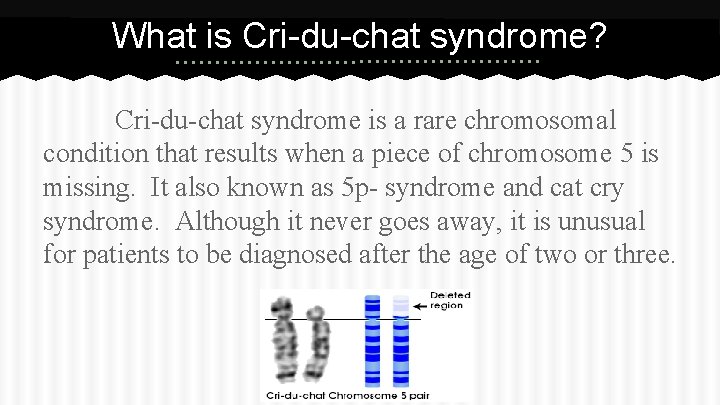 What is Cri-du-chat syndrome? Cri-du-chat syndrome is a rare chromosomal condition that results when