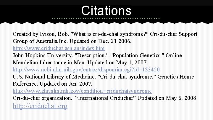 Citations Created by Ivison, Bob. "What is cri-du-chat syndrome? " Cri-du-chat Support Group of