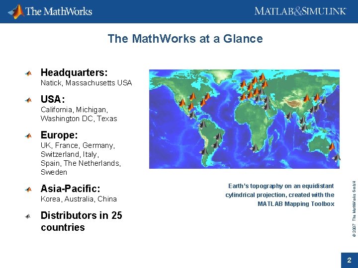 The Math. Works at a Glance Headquarters: Natick, Massachusetts USA: California, Michigan, Washington DC,