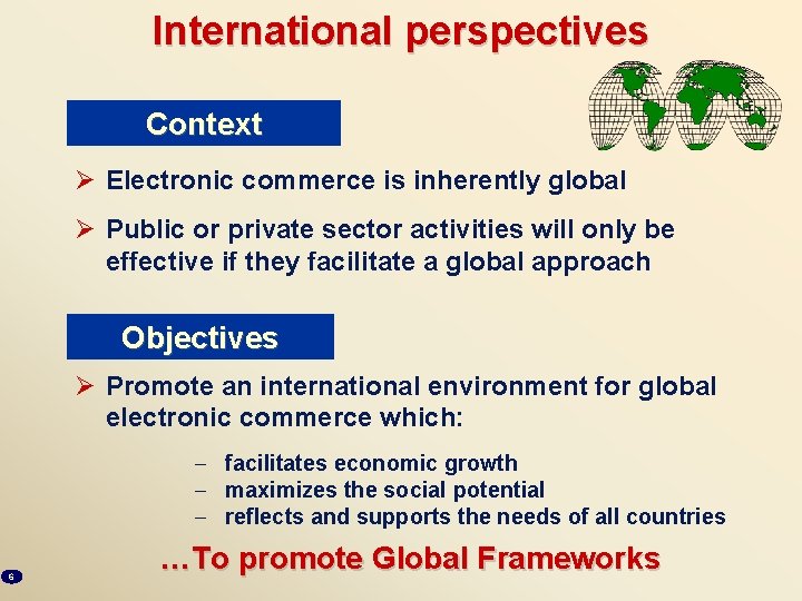 International perspectives Context Ø Electronic commerce is inherently global Ø Public or private sector