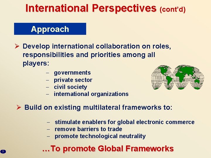 International Perspectives (cont’d) Approach Ø Develop international collaboration on roles, responsibilities and priorities among