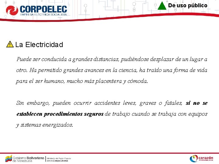 De uso público La Electricidad Puede ser conducida a grandes distancias, pudiéndose desplazar de