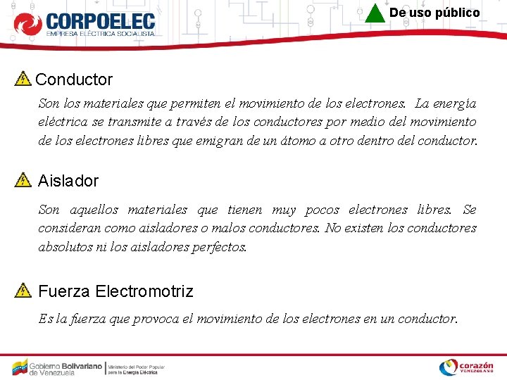 De uso público Conductor Son los materiales que permiten el movimiento de los electrones.