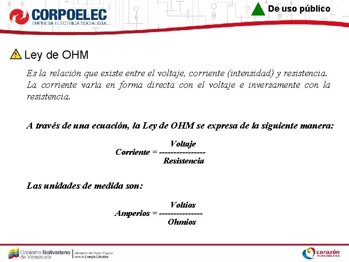De uso público Ley de OHM Es la relación que existe entre el voltaje,