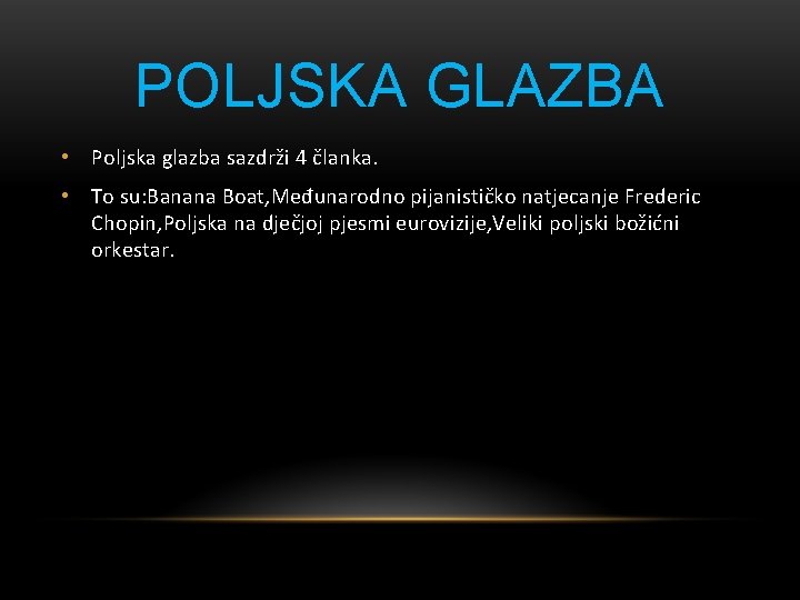 POLJSKA GLAZBA • Poljska glazba sazdrži 4 članka. • To su: Banana Boat, Međunarodno