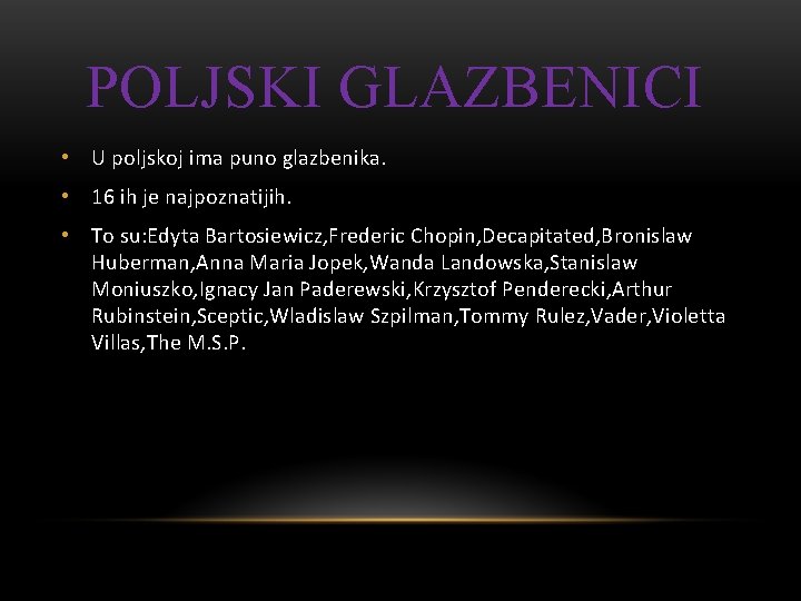 POLJSKI GLAZBENICI • U poljskoj ima puno glazbenika. • 16 ih je najpoznatijih. •