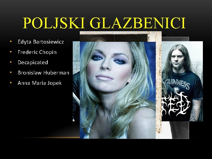 POLJSKI GLAZBENICI • Edyta Bartosiewicz • Frederic Chopin • Decapicated • Bronislaw Huberman • POLJSKI GLAZBENICI • Edyta Bartosiewicz • Frederic Chopin • Decapicated • Bronislaw Huberman •