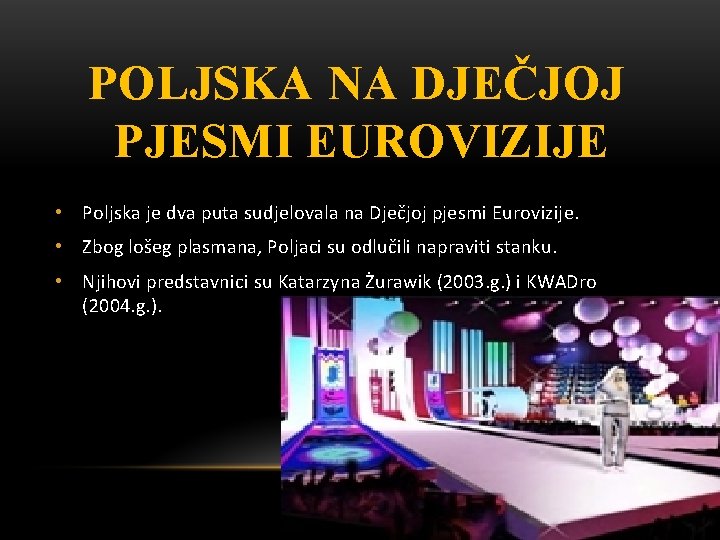 POLJSKA NA DJEČJOJ PJESMI EUROVIZIJE • Poljska je dva puta sudjelovala na Dječjoj pjesmi POLJSKA NA DJEČJOJ PJESMI EUROVIZIJE • Poljska je dva puta sudjelovala na Dječjoj pjesmi