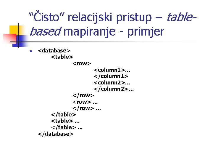 “Čisto” relacijski pristup – tablebased mapiranje - primjer n <database> <table> <row> <column 1>.