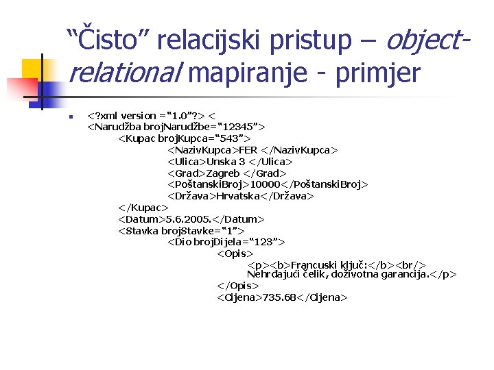 “Čisto” relacijski pristup – objectrelational mapiranje - primjer n <? xml version =“ 1.