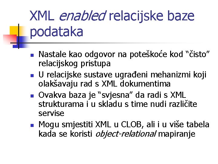 XML enabled relacijske baze podataka n n Nastale kao odgovor na poteškoće kod “čisto”