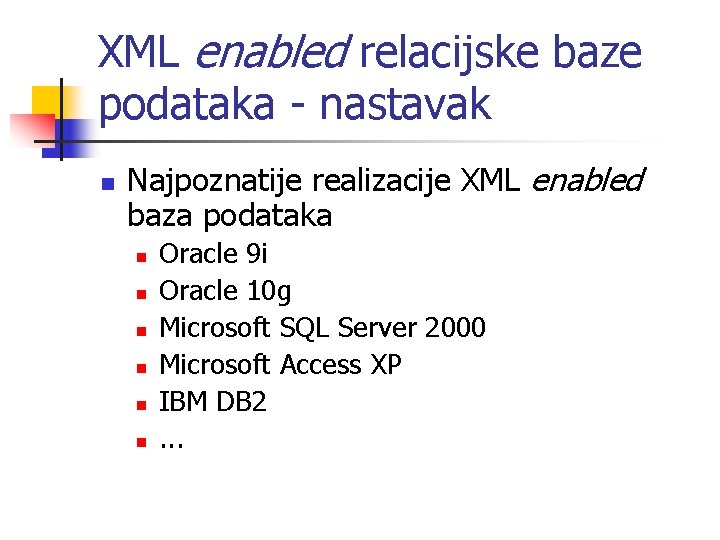 XML enabled relacijske baze podataka - nastavak n Najpoznatije realizacije XML enabled baza podataka