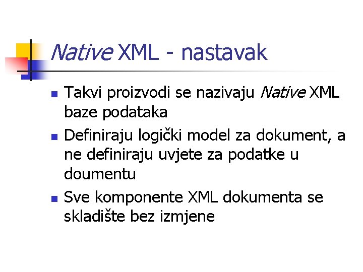 Native XML - nastavak n n n Takvi proizvodi se nazivaju Native XML baze