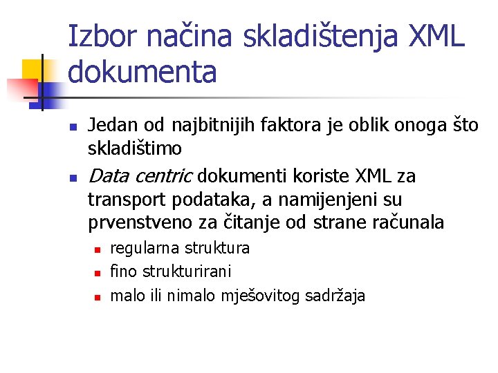 Izbor načina skladištenja XML dokumenta n n Jedan od najbitnijih faktora je oblik onoga