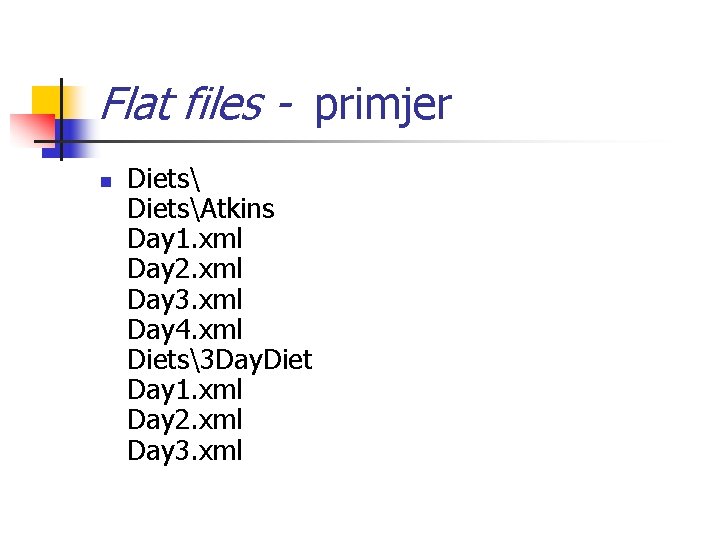 Flat files - primjer n DietsAtkins Day 1. xml Day 2. xml Day 3.