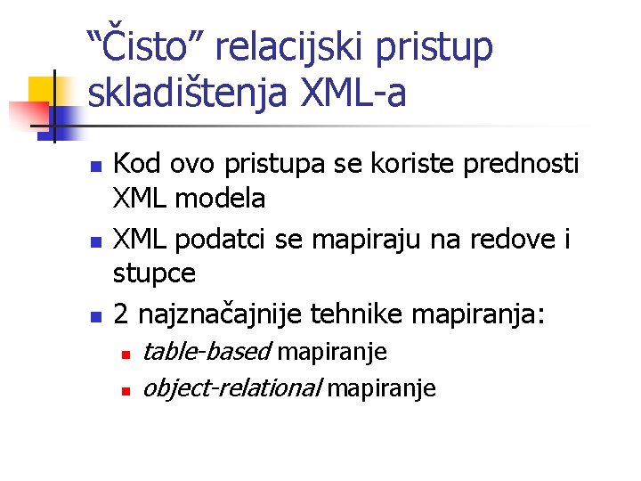 “Čisto” relacijski pristup skladištenja XML-a n n n Kod ovo pristupa se koriste prednosti