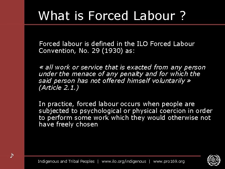 What is Forced Labour ? Forced labour is defined in the ILO Forced Labour