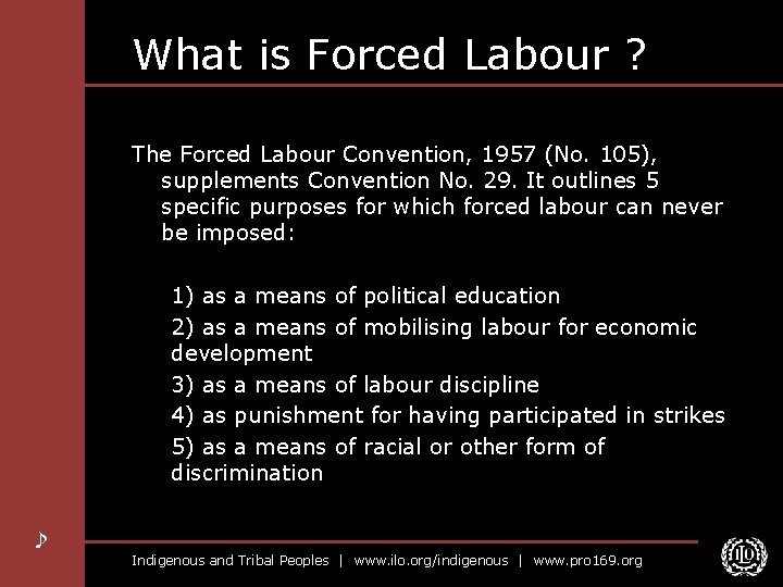 What is Forced Labour ? The Forced Labour Convention, 1957 (No. 105), supplements Convention