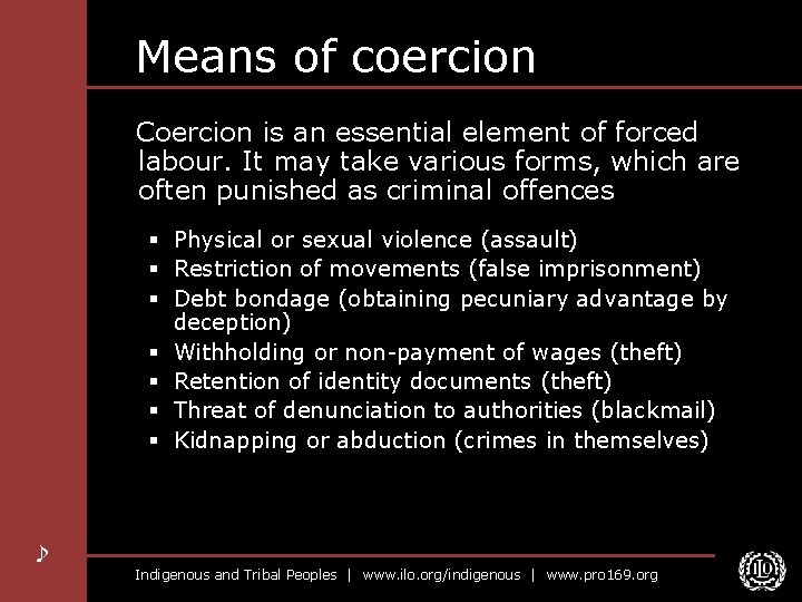 Means of coercion Coercion is an essential element of forced labour. It may take