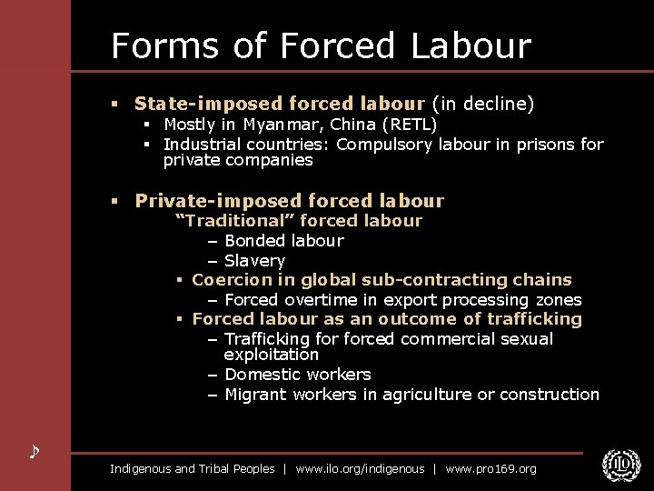 Forms of Forced Labour § State-imposed forced labour (in decline) § Mostly in Myanmar,