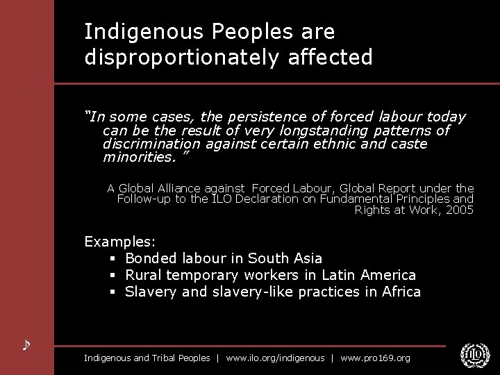 Indigenous Peoples are disproportionately affected “In some cases, the persistence of forced labour today