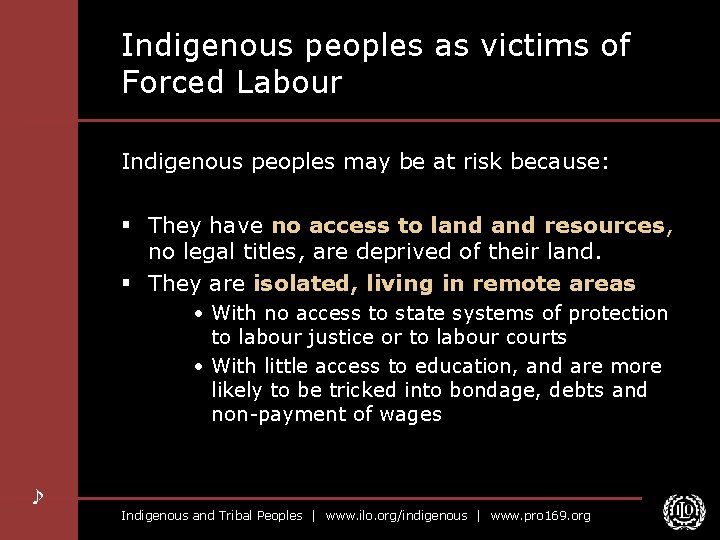 Indigenous peoples as victims of Forced Labour Indigenous peoples may be at risk because: