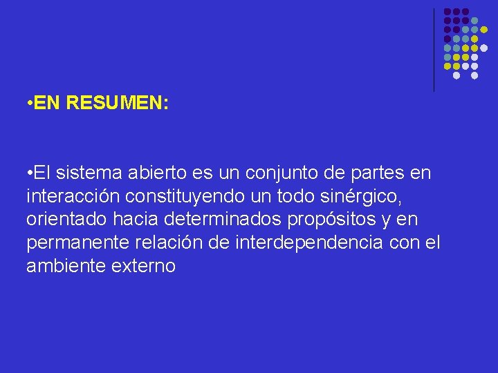  • EN RESUMEN: • El sistema abierto es un conjunto de partes en