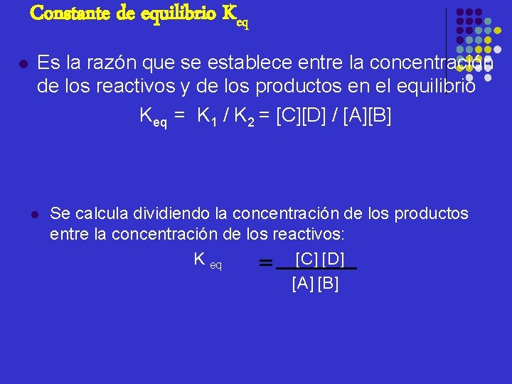 Constante de equilibrio Keq l Es la razón que se establece entre la concentración