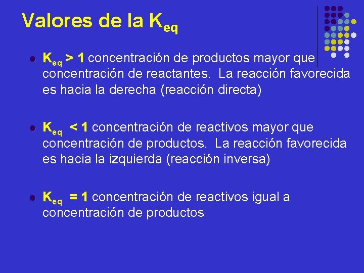 Valores de la Keq l Keq > 1 concentración de productos mayor que concentración