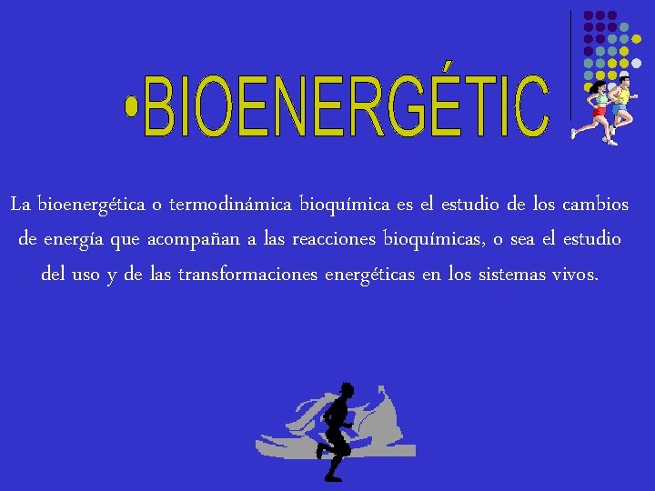 La bioenergética o termodinámica bioquímica es el estudio de los cambios de energía que