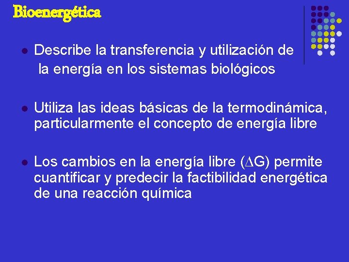 Bioenergética l Describe la transferencia y utilización de la energía en los sistemas biológicos