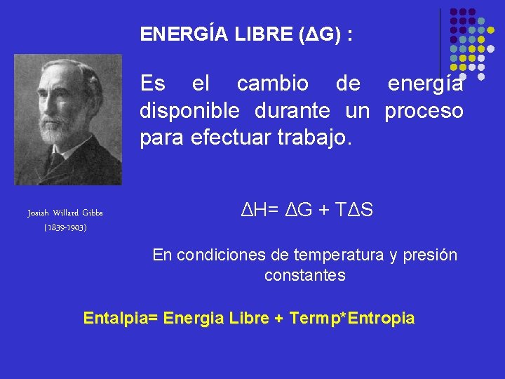 ENERGÍA LIBRE (ΔG) : Es el cambio de energía disponible durante un proceso para