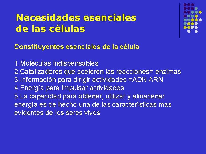 Necesidades esenciales de las células Constituyentes esenciales de la célula 1. Moléculas indispensables 2.