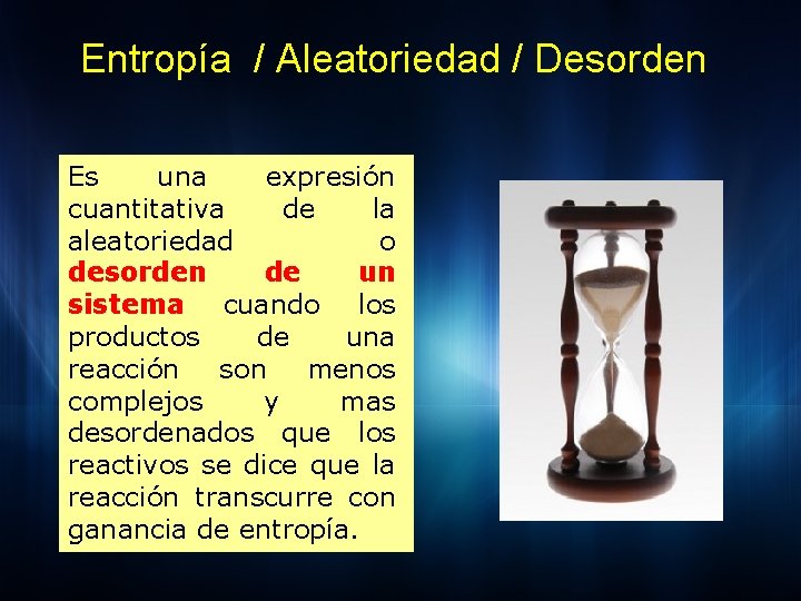 Entropía / Aleatoriedad / Desorden Es una expresión cuantitativa de la aleatoriedad o desorden