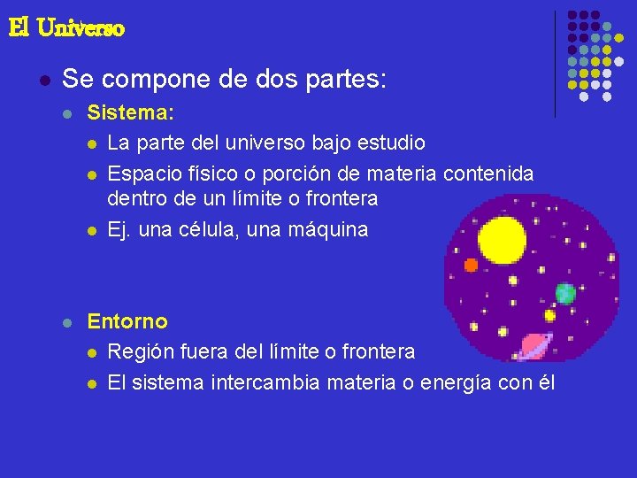 El Universo l Se compone de dos partes: l Sistema: l La parte del