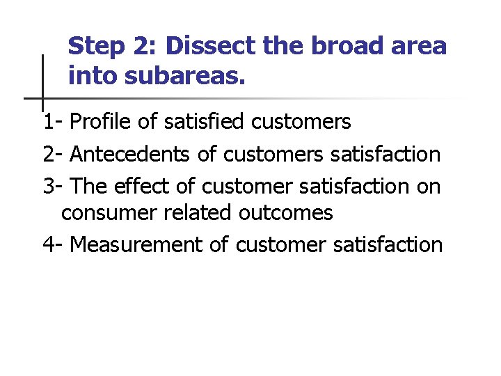 Step 2: Dissect the broad area into subareas. 1 - Profile of satisfied customers