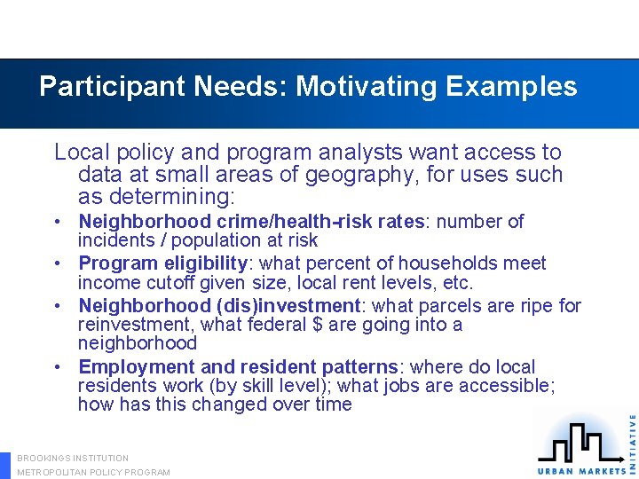 Participant Needs: Motivating Examples Local policy and program analysts want access to data at