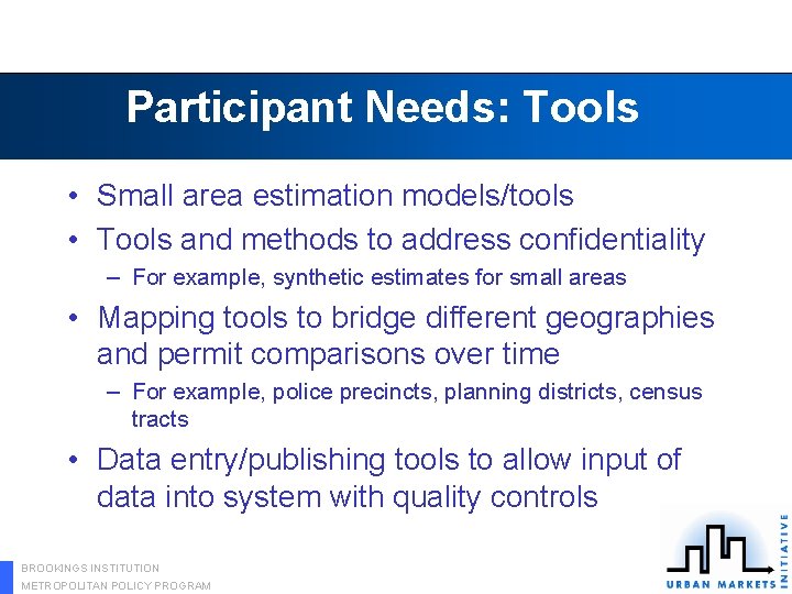 Participant Needs: Tools • Small area estimation models/tools • Tools and methods to address