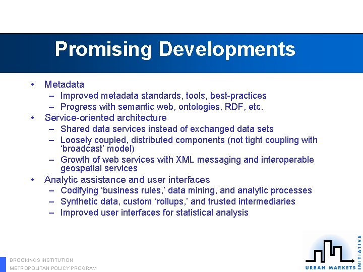 Promising Developments • • Metadata – Improved metadata standards, tools, best-practices – Progress with